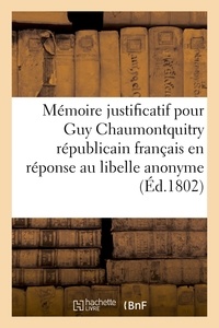  Hachette BNF - Mémoire justificatif pour Guy Chaumontquitry, républicain français en réponse au libelle.