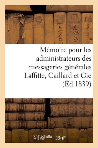 Désiré Dalloz et Philippe Dupin - Mémoire justificatif pour les administrateurs des messageries générales Laffitte, Caillard et Cie.