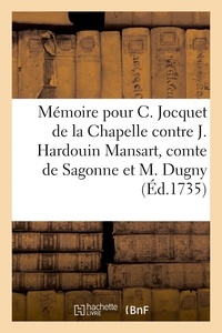  Doulcet - Mémoire pour C. Jocquet de la Chapelle contre J. Hardouin Mansart, comte de Sagonne et M. Dugny - et encore contre Pierre Chemin, ci-devant comédien, intimé.