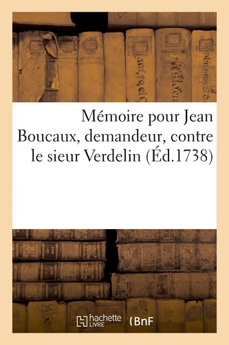 Mallet - Mémoire pour Jean Boucaux, demandeur, contre le sieur Verdelin.