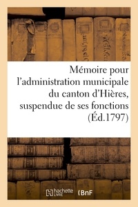  Anonyme - Mémoire pour l'administration municipale du canton d'Hières, suspendue de ses fonctions (Éd.1797).