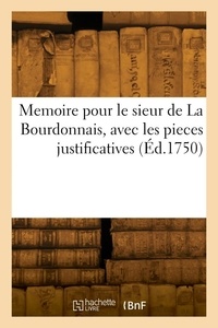  Anonyme - Memoire pour le sieur de La Bourdonnais, avec les pieces justificatives.