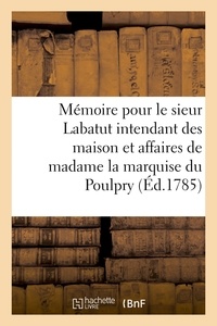 Hachette BNF - Mémoire pour le sieur Labatut intendant des maison et affaires de madame la marquise du Poulpry.