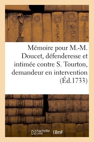  Genne - Mémoire pour M.-M. Doucet, veuve et donataire par son contrat de mariage de B. Tourton - défenderesse et intimée, contre S. Tourton, se disant bourgeois de Lyon, demandeur en intervention.