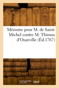 Jean-baptiste Legouvé - Mémoire pour M. de Saint-Michel contre M. Thiroux d'Ouarville - et encore contre M. le duc de Chevreuse et M. le procureur général.