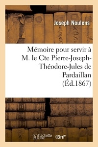 Joseph Noulens - Mémoire pour servir à M. le Cte Pierre-Joseph-Théodore-Jules de Pardaillan (Éd.1867).