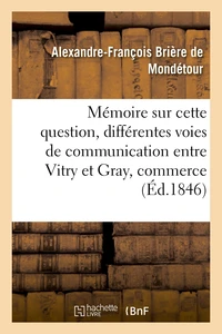 Mémoire sur cette question : des différentes voies de communication qu'on peut établir entre