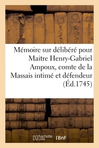  Brousse - Mémoire sur délibéré pour Maitre Henry-Gabriel Ampoux, comte de la Massais, intimé et défendeur - contre Maitre Jacques-Armand du Vigier, procureur général au parlement de Bourdeaux, appelant.