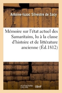 Antoine-Isaac Silvestre de Sacy - Mémoire sur l'état actuel des Samaritains , lu à la classe d'histoire et de littérature ancienne.