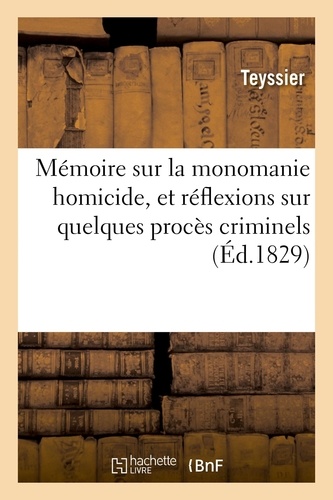  Teyssier - Mémoire sur la monomanie homicide, et réflexions sur quelques procès criminels.