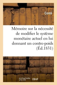 Mémoire sur la nécessité de modifier le système monétaire actuel en lui donnant un contre-poids