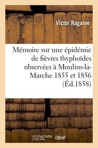 Hachette BNF - Mémoire sur une épidémie de fièvres thyphoïdes observées à Moulins-la-Marche 1855 et 1856.