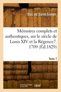 De saint-simon louis rouvroy Duc - Mémoires complets et authentiques, sur le siècle de Louis XIV et la Régence. Tome 7. 1709.