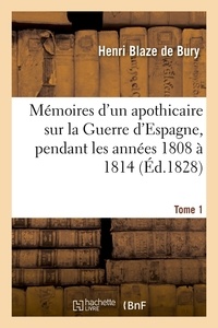 Henri Blaze de Bury - Mémoires d'un apothicaire sur la Guerre d'Espagne, pendant les années 1808 à 1814. Tome 1 (Éd.1828).