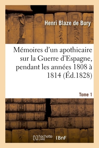 Mémoires d'un apothicaire sur la Guerre d'Espagne, pendant les années 1808 à 1814. Tome 1 (Éd.1828)