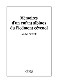 Michel Pastor - Mémoires d'un enfant albinos du Piedmont cévenol.