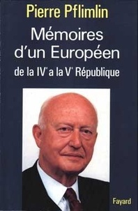 Pierre Pflimlin - Mémoires d'un Européen - De la IVe à la Ve République.