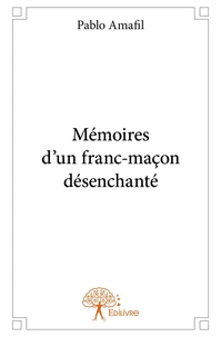 Mémoires d'un franc-maçon désenchanté