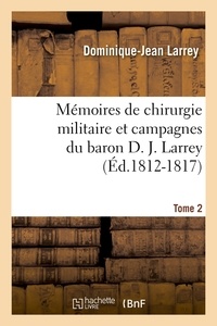 Dominique-Jean Larrey - Mémoires de chirurgie militaire et campagnes du baron D. J. Larrey,.... Tome 2 (Éd.1812-1817).