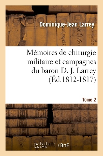 Mémoires de chirurgie militaire et campagnes du baron D. J. Larrey,.... Tome 2 (Éd.1812-1817)
