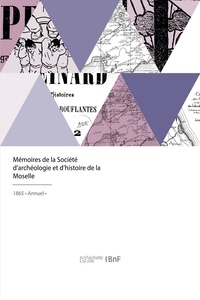  XXX - Mémoires de la Société d'archéologie et d'histoire de la Moselle.