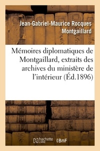 Jean-Gabriel-Maurice Rocques Montgaillard - Mémoires diplomatiques de Montgaillard 1805-1819, extraits des archives du ministère de l'intérieur.