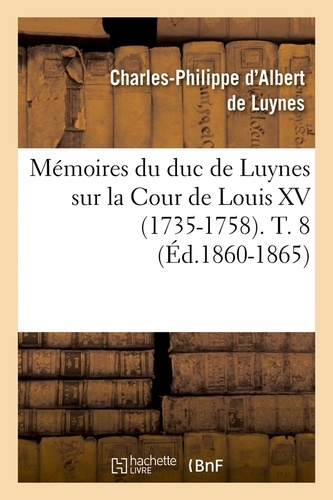 Mémoires du duc de Luynes sur la cour de Louis XV (1735-1758) Tome 8