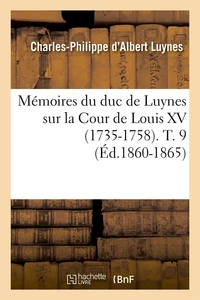 Mémoires du duc de Luynes sur la cour de Louis XV (1735-1758) Tome 9
