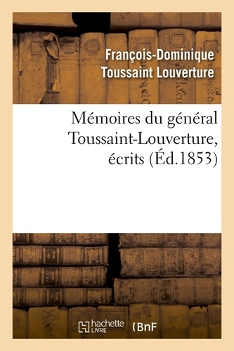 Mémoires du général Toussaint-Louverture, écrits (Éd.1853)