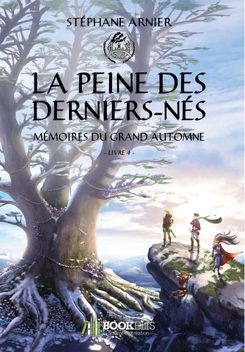 Stéphane Arnier - Mémoires du Grand Automne - Tome 4, La Peine des Derniers-Nés.