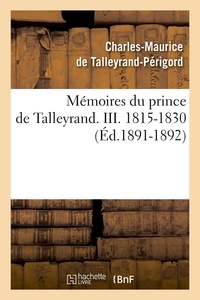 Charles-Maurice Talleyrand-Périgord (de) - Mémoires du prince de Talleyrand. III. 1815-1830 (Éd.1891-1892).