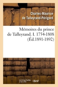 Charles-Maurice Talleyrand-Périgord (de) - Mémoires du prince de Talleyrand. I. 1754-1808 (Éd.1891-1892).