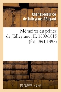 Charles-Maurice Talleyrand-Périgord (de) - Mémoires du prince de Talleyrand. II. 1809-1815 (Éd.1891-1892).