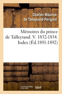 Charles-Maurice Talleyrand-Périgord (de) - Mémoires du prince de Talleyrand. V. 1832-1834. Index (Éd.1891-1892).