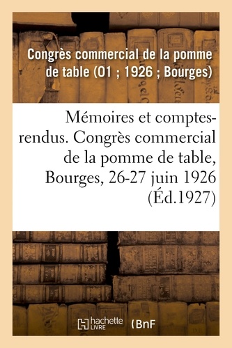 Commercial de la pomme de tabl Congrès - Mémoires et comptes-rendus. Congrès commercial de la pomme de table, Bourges, 26-27 juin 1926.