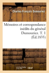Mémoires et correspondance inédits du général Dumouriez. T. 1 (Éd.1835)