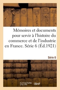 Julien Hayem - Mémoires et documents pour servir à l'histoire du commerce et de l'industrie en France. Série 6.