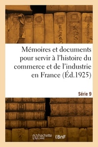 Georges Hayem - Mémoires et documents pour servir à l'histoire du commerce et de l'industrie en France. Série 9.