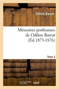 Mémoires posthumes de Odilon Barrot. Tome 3 (Éd.1875-1876)
