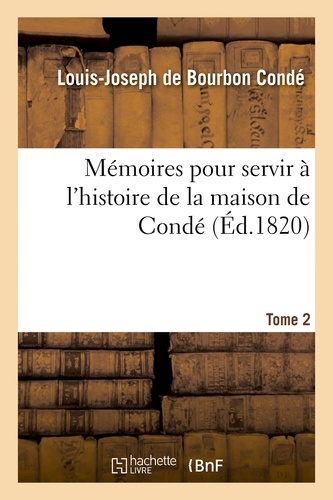 Mémoires pour servir à l'histoire de la maison de Condé T. 2