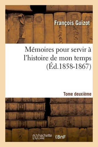 Mémoires pour servir à l'histoire de mon temps. Tome deuxième (Éd.1858-1867)