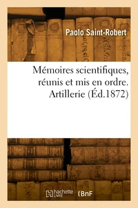 Mémoires scientifiques, réunis et mis en ordre. Artillerie