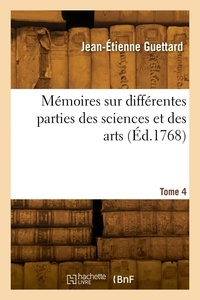 Jean-Etienne Guettard - Mémoires sur différentes parties des sciences et des arts. Tome 4.