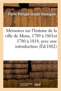  Hachette BNF - Mémoires sur l'histoire de la ville de Mons, 1780 à 1814, avec une introduction et des notes.