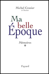 Mémoires. Tome 1, Ma belle époque 1947-1969