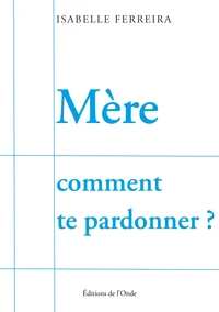 Mère comment te pardonner