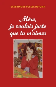 Mère je voulais juste que tu m'aimes