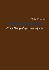 Melle Séraphine - Merlin la grenouille - Conte thérapeutique pour enfants.