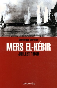 Dominique Lormier - Mers el-Kébir - Juillet 1940.