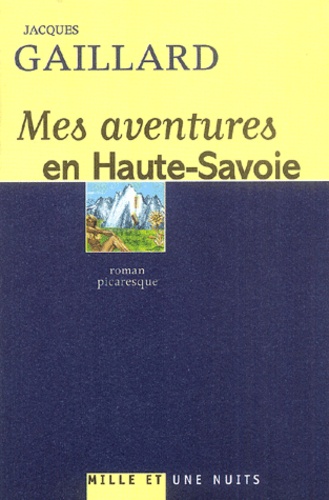 Jacques Gaillard - Mes aventures en Haute-Savoie.